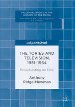 The Tories And Television 19511964 Broadcasting An Elite 1st Edition Anthony Ridgenewman Auth