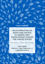 An Examination Of Asian And Pacific Islander Lgbt Populations Across The United States Intersections Of Race And Sexuality 1st Edition Juan Battle