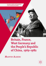 Britain France West Germany And The Peoples Republic Of China 19691982 The European Dimension Of Chinas Great Transition 1st Edition Martin Albers