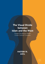 The Visual Divide Between Islam And The West Image Perception Within Crosscultural Contexts 1st Edition Hatem N Akil Auth