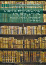 Debates Rhetoric And Political Action Practices Of Textual Interpretation And Analysis 1st Edition Claudia Wiesner