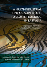A Multiindustrial Linkages Approach To Cluster Building In East Asia Targeting The Agriculture Food And Tourism Industry 1st Edition Akifumi Kuchiki