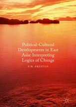 Political Cultural Developments In East Asia Interpreting Logics Of Change 1st Edition P W Preston Auth