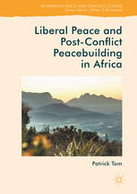 Liberal Peace And Postconflict Peacebuilding In Africa 1st Edition Patrick Tom Auth