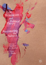 Dw Winnicott And Political Theory Recentering The Subject 1st Edition Matthew H Bowker