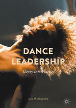 Dance Leadership Theory Into Practice 1st Edition Jane M Alexandre Auth