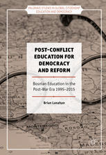 Postconflict Education For Democracy And Reform Bosnian Education In The Postwar Era 19952015 1st Edition Brian Lanahan Auth