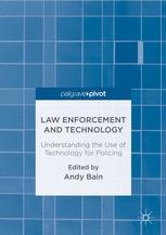 Law Enforcement And Technology Understanding The Use Of Technology For Policing 1st Edition Andy Bain Eds