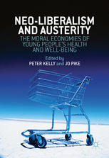 Neoliberalism Austerity And The Moral Economies Of Young Peoples Health And Wellbeing 1st Edition Peter Kelly