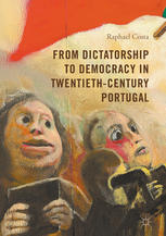 From Dictatorship To Democracy In Twentiethcentury Portugal 1st Edition Raphael Costa Auth