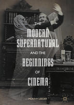 The Modern Supernatural And The Beginnings Of Cinema 1st Edition Murray Leeder Auth
