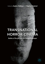 Transnational Horror Cinema Bodies Of Excess And The Global Grotesque 1st Edition Sophia Siddique
