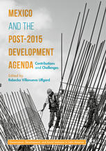 Mexico And The Post2015 Development Agenda Contributions And Challenges 1st Edition Rebecka Villanueva Ulfgard Eds