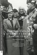 The Politics Of Everyday Life In Fascist Italy Outside The State 1st Edition Joshua Arthurs