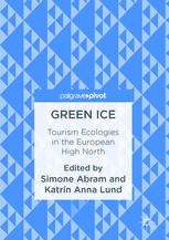 Green Ice Tourism Ecologies In The European High North 1st Edition Simone Abram