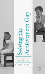 Solving The Achievement Gap Overcoming The Structure Of School Inequality 1st Edition Stuart S Yeh Auth