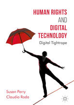Human Rights And Digital Technology Digital Tightrope 1st Edition Susan Perry