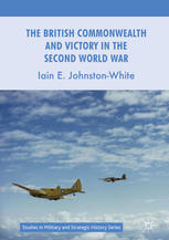 The British Commonwealth And Victory In The Second World War 1st Edition Iain E Johnstonwhite