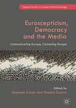 Euroscepticism Democracy And The Media Communicating Europe Contesting Europe 1st Edition Manuela Caiani