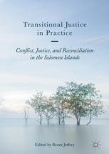 Transitional Justice In Practice Conflict Justice And Reconciliation In The Solomon Islands 1st Edition Rene Jeffery Eds