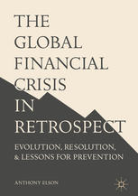The Global Financial Crisis In Retrospect Evolution Resolution And Lessons For Prevention 1st Edition Anthony Elson Auth