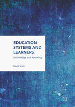 Education Systems And Learners Knowledge And Knowing 1st Edition David Scott Auth