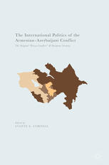 The International Politics Of The Armenianazerbaijani Conflict The Original Frozen Conflict And European Security 1st Edition Svante E Cornell