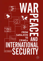 War Peace And International Security From Sarajevo To Crimea 1st Edition Jan Eichler Auth