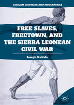 Free Slaves Freetown And The Sierra Leonean Civil War 1st Edition Joseph Kaifala Auth