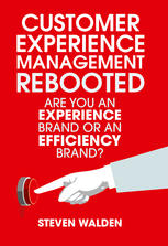 Customer Experience Management Rebooted Are You An Experience Brand Or An Efficiency Brand 1st Edition Steven Walden Auth