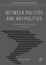 Between Politics And Antipolitics Thinking About Politics After 911 1st Edition Dick Howard Auth