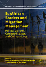 Eurafrican Borders And Migration Management Political Cultures Contested Spaces And Ordinary Lives 1st Edition Paolo Gaibazzi