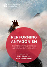 Performing Antagonism Theatre Performance Amp Radical Democracy 1st Edition Tony Fisher