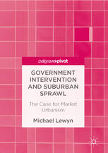 Government Intervention And Suburban Sprawl The Case For Market Urbanism 1st Edition Michael Lewyn Auth