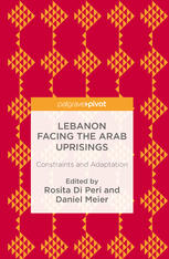 Lebanon Facing The Arab Uprisings Constraints And Adaptation 1st Edition Rosita Di Peri