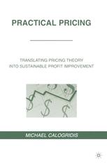 Practical Pricing Translating Pricing Theory Into Sustainable Profit Improvement 1st Edition Michael Calogridis Auth
