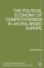 The Political Economy Of Competitiveness In An Enlarged Europe Julie Pellegrin Auth