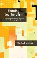 Blunting Neoliberalism Tripartism And Economic Reforms In The Developing World 1st Edition Lydia Fraile Eds