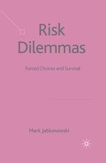Risk Dilemmas Forced Choices And Survival Mark Jablonowski Auth