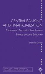 Central Banking And Financialization A Romanian Account Of How Eastern Europe Became Subprime 1st Edition Daniela Gabor Auth