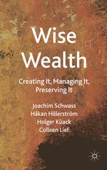 Wise Wealth Creating It Managing It Preserving It 1st Edition Joachim Schwass