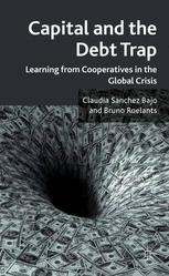Capital And The Debt Trap Learning From Cooperatives In The Global Crisis 1st Edition Claudia Sanchez Bajo