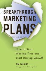 Breakthrough Marketing Plans How To Stop Wasting Time And Start Driving Growth 2nd Edition Tim Calkins Auth