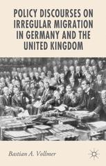 Policy Discourses On Irregular Migration In Germany And The United Kingdom 1st Edition Bastian A Vollmer Auth