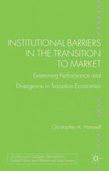 Institutional Barriers In The Transition To Market Examining Performance And Divergence In Transition Economies 1st Edition Christopher A Hartwell Auth