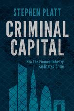 Criminal Capital How The Finance Industry Facilitates Crime 1st Edition Stephen Platt Auth