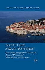 Institutions Always Mattered Explaining Prosperity In Mediaeval Ragusa Dubrovnik 1st Edition Oleh Havrylyshyn