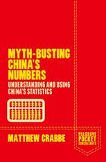 Mythbusting Chinas Numbers Understanding And Using Chinas Statistics 1st Edition Matthew Crabbe Auth