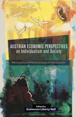 Austrian Economic Perspectives On Individualism And Society Moving Beyond Methodological Individualism 1st Edition Guinevere Liberty Nell Eds