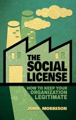 The Social License How To Keep Your Organization Legitimate 1st Edition John Morrison Auth
